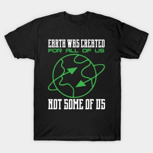 Earth Was Created For All Of Us - Nature Protection Climate Change Quote T-Shirt